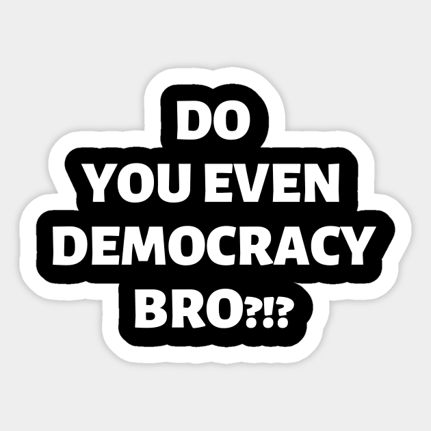 Do You Even Democracy, Bro?!? Sticker by Samax